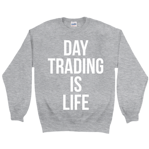 Day Trading is Life Sweatshirt