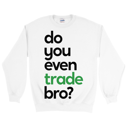 Do You Even Trade Sweatshirt