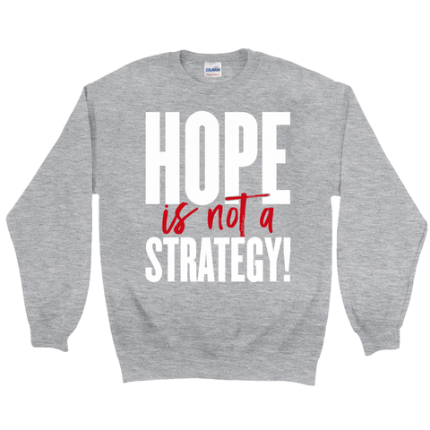 Hope Is Not a Strategy Sweatshirt