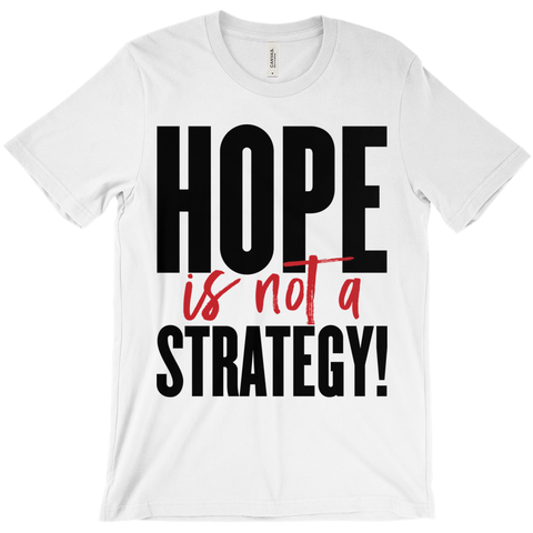Hope Is Not a Strategy T-Shirt
