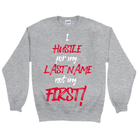 Hustle for My Last Name Sweatshirt