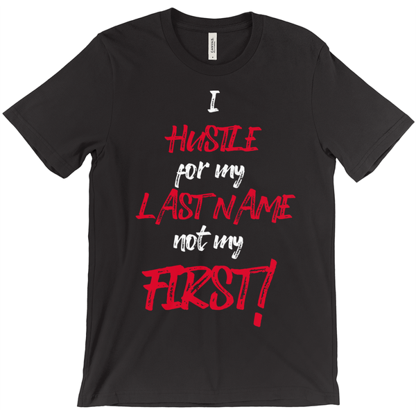 Hustle for my Last Name T-Shirt