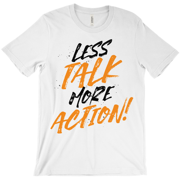 Less Talk More Action T-Shirt