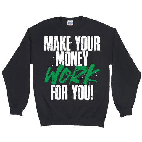 Make Your Money Work Sweatshirt