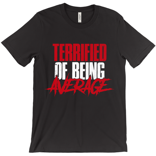 Terrified of Being Average T-Shirt