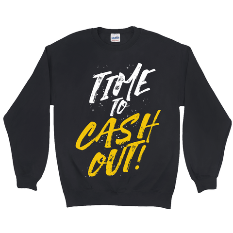 Time To Cash Out Sweatshirt